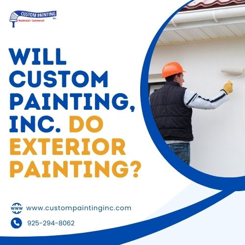 Will Custom Painting Inc Do Exterior Painting in Fremont?