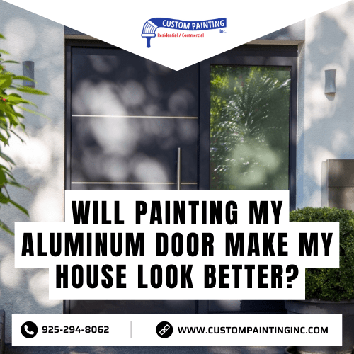 Will Painting My Aluminum Door Make My Fremont House Look Better?